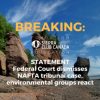 Statement: Federal Court dismisses NAFTA tribunal case, environmental groups react