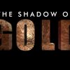 Weekend video: The shadow of gold – trailer